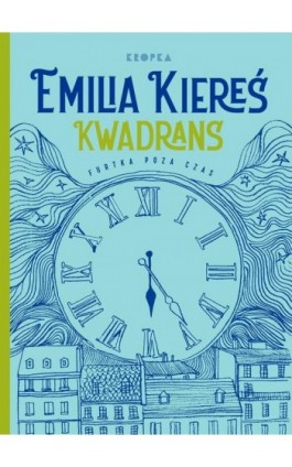 Kwadrans. Furtka poza czas - Emilia Kiereś - Ebook - 978-83-67406-14-7