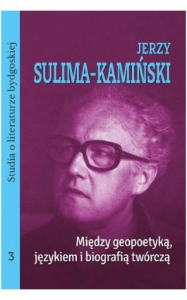 Jerzy Sulima-Kamiński. Między geopoetyką, językiem i biografią twórczą. Studia o literaturze bydgoskiej, tom 3 - Magdalena Czachorowska - Ebook - 978-83-8018-521-0