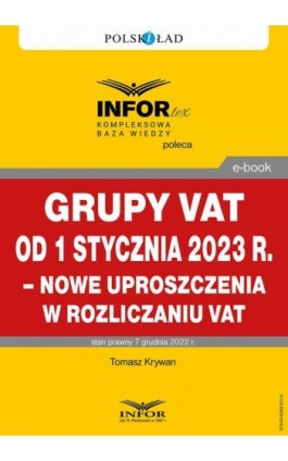 Grupy VAT od 1 stycznia 2023 r. – nowe uproszczenia w rozliczaniu VAT - Tomasz Krywan - Ebook - 978-83-8268-321-9