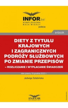 Diety z tytułu krajowych i zagranicznych podróży służbowych po zmianie przepisów – rozliczanie i wypłacanie świadczeń - Jadwiga Sztabińska - Ebook - 978-83-8268-336-3