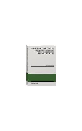 Odpowiedzialność cywilna za szkody wyrządzone przez niebezpieczny produkt medyczny - Piotr Modrzejewski - Ebook - 978-83-8328-568-9