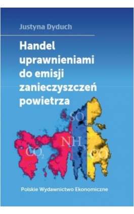 Handel uprawnieniami do emisji zanieczyszczeń powietrza - Justyna Dyduch - Ebook - 978-83-208-2522-0