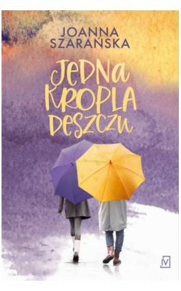 Jedna kropla deszczu - Joanna Szarańska - Ebook - 9788367616225