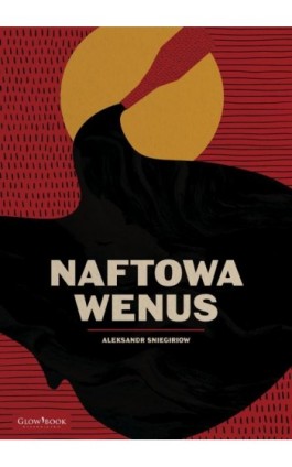 Naftowa Wenus - Aleksandr Sniegiriow - Ebook - 978-83-960385-6-2