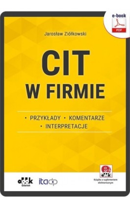 CIT w firmie – przykłady – komentarze – interpretacje (e-book z suplementem elektronicznym) - Jarosław Ziółkowski - Ebook - 978-83-7804-914-2