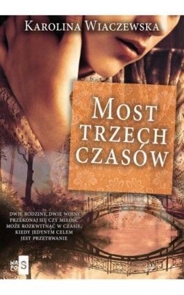 Most trzech czasów - Karolina Wiaczewska - Ebook - 978-83-67024-61-7