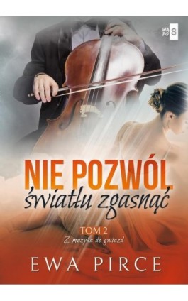 Nie pozwól światłu zgasnąć. Tom 2 - Ewa Pirce - Ebook - 978-83-8290-014-9