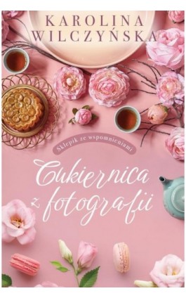 Cukiernica z fotografii - Karolina Wilczyńska - Ebook - 978-83-8280-661-8