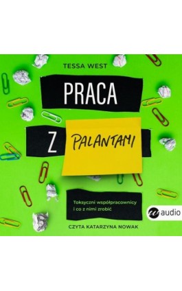 Praca z palantami.Toksyczni współpracownicy i co z nimi zrobić - Tessa West - Audiobook - 978-83-8032-900-3