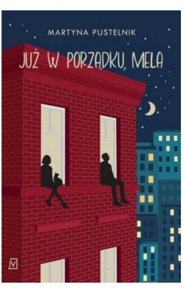 Już w porządku, Mela - Martyna Pustelnik - Ebook - 9788367616508