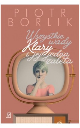 Wszystkie wady Klary i jej jedna zaleta - Piotr Borlik - Ebook - 9788367616522