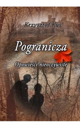 Pogranicza. Opowieści nieoczywiste - Krzysztof Kuś - Ebook - 978-83-8166-340-3