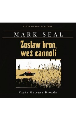 ZOSTAW BROŃ, WEŹ CANNOLI. KULISY POWSTANIA FILMU ""OJCIEC CHRZESTNY"" - Mark Seal - Audiobook - 978-83-6742-685-5