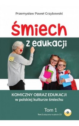 Śmiech z edukacji. Komiczny obraz edukacji w polskiej kulturze śmiechu Tom 1 i 2 - Przemysław Paweł Grzybowski - Ebook - 978-83-8018-503-6