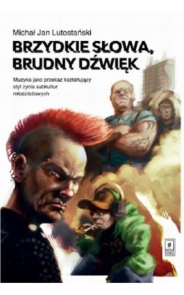 Brzydkie słowa, brudny dźwięk - Michał Jan Lutostański - Ebook - 978-83-7383-696-9