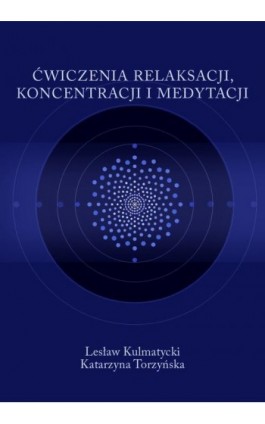 Ćwiczenia relaksacji, koncentracji i medytacji - Lesław Kulmatycki - Ebook - 978-83-89156-39-6