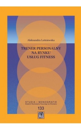 Trener personalny na rynku usług fitness - Aleksandra Leśniewska - Ebook - 978-83-64354-38-0