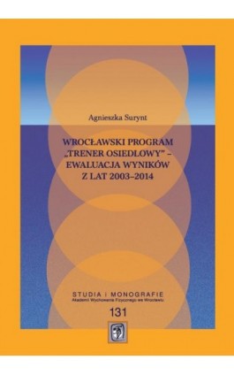 Wrocławski program „Trener Osiedlowy” – ewaluacja wyników z lat 2003–2014 - Agnieszka Surynt - Ebook - 978-83-64354-40-3
