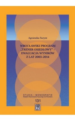 Wrocławski program „Trener Osiedlowy” – ewaluacja wyników z lat 2003–2014 - Agnieszka Surynt - Ebook - 978-83-64354-40-3