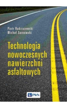 Technologia nowoczesnych nawierzchni asfaltowych - Piotr Radziszewski - Ebook - 978-83-01-22585-8