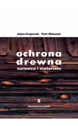 Ochrona drewna - surowca i materiału - Adam Krajewski - Ebook - 978-83-8237-089-8
