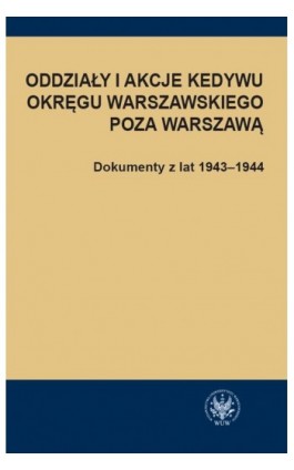 Oddziały i akcje Kedywu Okręgu Warszawskiego poza Warszawą - Ebook - 978-83-235-5715-9