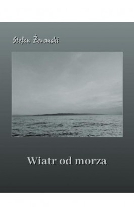 Wiatr od morza - Stefan Żeromski - Ebook - 978-83-7639-451-0