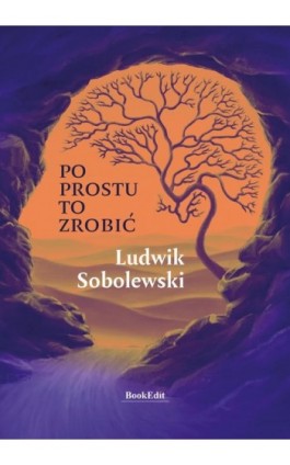 Po prostu to zrobić - Ludwik Sobolewski - Ebook - 9788367539395