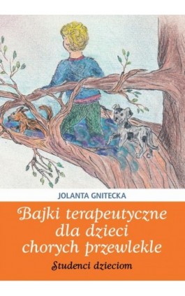 Bajki terapeutyczne dla dzieci chorych przewlekle - Jolanta Gnitecka - Ebook - 978-83-64354-81-6