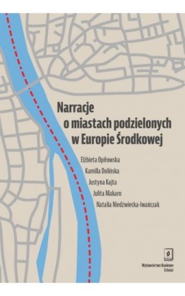 Narracje o miastach podzielonych w Europie Środkowej - Elżbieta Opiłowska - Ebook - 978-83-66849-98-3