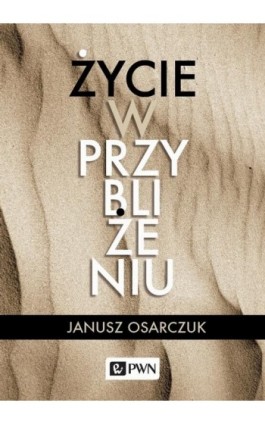 Życie w przybliżeniu - Janusz Osarczuk - Ebook - 978-83-01-22675-6