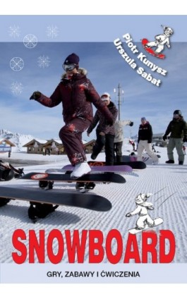 Snowboard. Gry, zabawy i ćwiczenia - Piotr Kunysz - Ebook - 978-83-89156-10-5