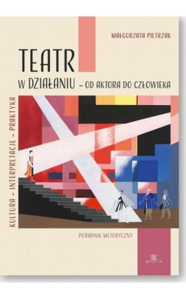 Teatr w działaniu – od aktora do człowieka - Małgorzata Pietrzak - Ebook - 978-83-7798-800-8
