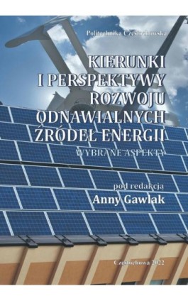 Kierunki i perspektywy rozwoju odnawialnych źródeł energii. Wybrane aspekty - Ebook - 978-83-719-3875-7