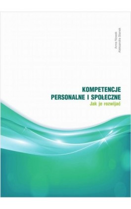 Kompetencje personalne i społeczne. Jak je rozwijać ? - Anna Nowak - Ebook - 978-83-952907-6-3