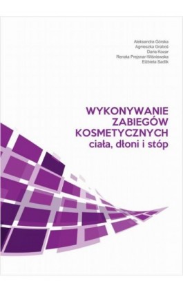 Wykonywanie zabiegów kosmetycznych ciała, dłoni i stóp - Aleksandra Górska - Ebook - 978-83-953973-2-5