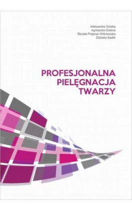 Profesjonalna pielęgnacja twarzy - Aleksandra Górska - Ebook - 978-83-953973-3-2