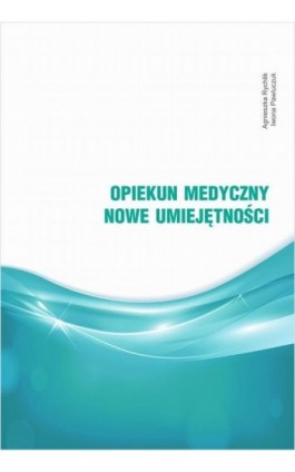 Opiekun medyczny. Nowe umiejętności - Agnieszka Rychlik - Ebook - 978-83-954880-4-7