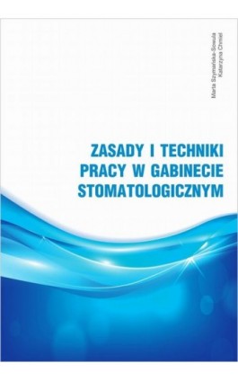 Zasady i techniki pracy w gabinecie stomatologicznym - Marta Szymańska-Sowula - Ebook - 978-83-952907-3-2
