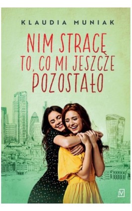 Nim stracę to, co mi jeszcze pozostało - Klaudia Muniak - Ebook - 9788367616546