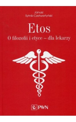 Etos O filozofii i etyce dla lekarzy - Janusz Sytnik-Czetwertyński - Ebook - 978-83-01-20898-1