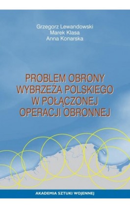 Problem obrony wybrzeża polskiego w połączonej operacji obronnej - Grzegorz Lewandowski - Ebook - 978-83-8263-074-9