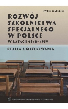 Rozwój szkolnictwa specjalnego w Polsce w latach 1918–1939. Realia a oczekiwania - Iwona Czarnecka - Ebook - 978-83-66879-14-0