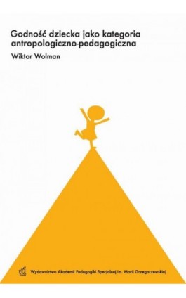 Godność dziecka jako kategoria antropologiczno-pedagogiczna - Wiktor Wolman - Ebook - 978-83-66879-22-5