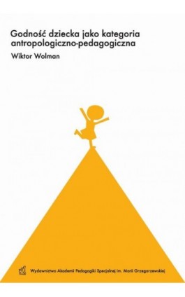Godność dziecka jako kategoria antropologiczno-pedagogiczna - Wiktor Wolman - Ebook - 978-83-66879-22-5