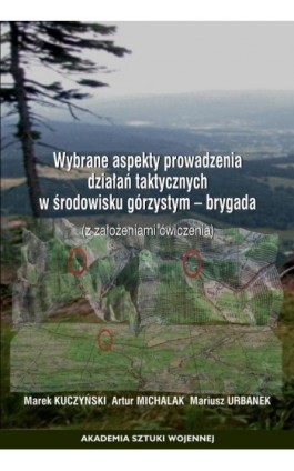 Wybrane aspekty prowadzenia działań taktycznych w środowisku górzystym - brygada (z założeniami ćwiczenia) - Marek Kuczyński - Ebook - 978-83-8263-117-3