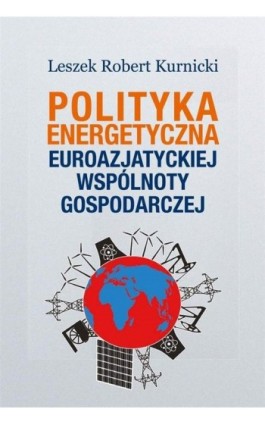 Polityka energetyczna Euroazjatyckiej Wspólnoty Gospodarczej - Leszek Robert Kurnicki - Ebook - 978-83-8209-235-6