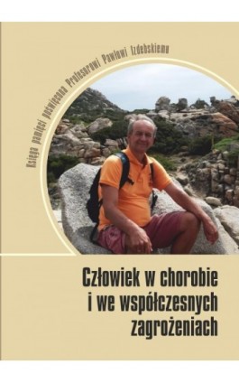 Człowiek w chorobie i we współczesnych zagrożeniach. Księga pamięci poświęcona Profesorowi Pawłowi Izdebskiemu - Ebook - 978-83-8018-570-8