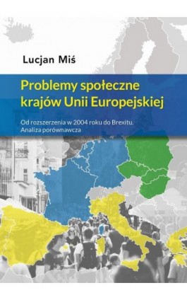Problemy społeczne krajów Unii Europejskiej. Od rozszerzenia w 2004 roku do Brexitu. Analiza porównawcza - Lucjan Miś - Ebook - 978-83-67769-28-0
