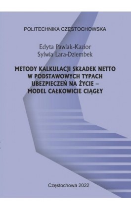 Metody kalkulacji składek netto w podstawowych typach ubezpieczeń na życie – model całkowicie ciągły - Edyta Pawlak-Kazior - Ebook - 978-83-7193-908-2
